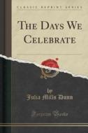 The Days We Celebrate (classic Reprint) di Julia Mills Dunn edito da Forgotten Books