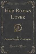 Her Roman Lover (classic Reprint) di Eugenia Brooks Frothingham edito da Forgotten Books