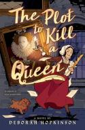 The Plot to Kill a Queen di Deborah Hopkinson edito da SCHOLASTIC