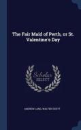 The Fair Maid of Perth, or St. Valentine's Day di Andrew Lang, Walter Scott edito da CHIZINE PUBN