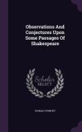 Observations And Conjectures Upon Some Passages Of Shakespeare di Thomas Tyrwhitt edito da Palala Press