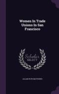 Women In Trade Unions In San Francisco di Lillian Ruth Matthews edito da Palala Press