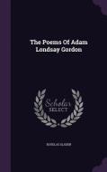 The Poems Of Adam Londsay Gordon di Douglas Sladen edito da Palala Press