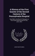 A History Of The First Quarter Of The Second Century Of The Pennsylvania Hospital di John Forsyth Meigs edito da Palala Press