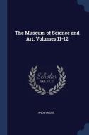 The Museum of Science and Art, Volumes 11-12 di Anonymous edito da CHIZINE PUBN
