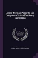 Anglo-Norman Poem on the Conquest of Ireland by Henry the Second di Thomas Wright, Morice Regan edito da CHIZINE PUBN
