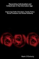 Reconciling Individualism and Collectivism in the Information Age -   Improving Public Education, Family Policy, Social  di Mark O'Doherty edito da Lulu.com
