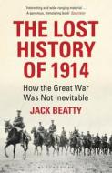 The Lost History of 1914 di Jack Beatty edito da Bloomsbury Publishing PLC