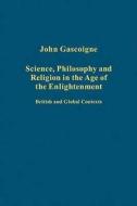 Science, Philosophy and Religion in the Age of the Enlightenment di John Gascoigne edito da Routledge