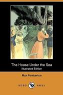 The House Under the Sea (Illustrated Edition) (Dodo Press) di Max Pemberton edito da Dodo Press