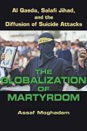 Moghadam, A: Globalization of Martyrdom - Al Qaeda, Salafi J di Assaf Moghadam edito da Johns Hopkins University Press