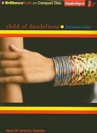 Child of Dandelions di Shenaaz Nanji edito da Brilliance Audio