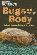 Bugs on Your Body: Nature's Creepiest Creatures Live on You! di John Perritano edito da Gareth Stevens Publishing