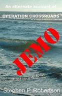 Jemo: A Fictional Account of the Baker Blast, Operation Crossroads...and of Those Left Behind di Stephen P. Robertson edito da Createspace