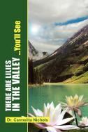 There Are Lillies In The Valley...you'll See di Dr Carmelita Nichols edito da Xlibris Corporation