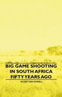 Big Game Shooting in South Africa Fifty Years Ago di W. Cotton Oswell edito da Read Books