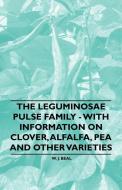 The Leguminosae Pulse Family - With Information on Clover, Alfalfa, Pea and Other Varieties di W. J. Beal edito da Holmes Press