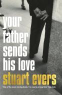 Your Father Sends His Love di Stuart Evers edito da Pan Macmillan
