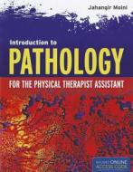 Introduction To Pathology For The Physical Therapist Assistant di Jahangir Moini edito da Jones and Bartlett Publishers, Inc