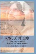 Uncle of God: The Voyages of Joseph of Arimathea di M. E. Rosson edito da Createspace