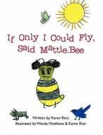 If Only I Could Fly, Said Mattie-Bee di Karen Rice edito da America Star Books