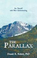 The Parallax: See Yourself with New Understanding di Donald R. Rickert Phd edito da AUTHORHOUSE