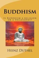 Buddhism di Heinz Duthel edito da Createspace