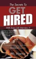 The Secrets To Get Hired - With Every Job Interview..!! edito da Trafford Publishing