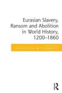 Eurasian Slavery, Ransom and Abolition in World History, 1200-1860 edito da ROUTLEDGE