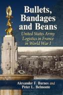 Bullets, Bandages And Beans di Alexander F. Barnes, Peter L. Belmonte edito da McFarland & Co Inc