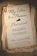 My Letters to a Prisoner - I Had Not Met: Selections from Over 100 Letters Written in 6 Years di Donn G. Ziebell Ph. D. edito da Createspace