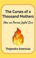 The Curses of a Thousand Mothers - How We Pursue Joyful Sins di Thejendra B. S. edito da Createspace Independent Publishing Platform