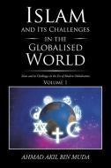 Islam and Its Challenges in the Globalised World di Ahmad Akil Bin Muda edito da Partridge Singapore