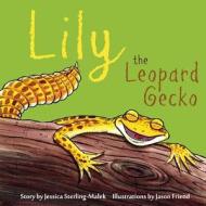 Lily the Leopard Gecko di Jessica Sterling-Malek edito da Createspace