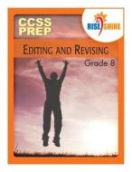 Rise & Shine Ccss Prep Grade 8 Editing and Revising di MS Sarah M. Williams, Patricia F. Braccio, MR Jonathan D. Kantrowitz edito da Createspace Independent Publishing Platform