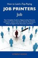 How to Land a Top-Paying Job Printers Job: Your Complete Guide to Opportunities, Resumes and Cover Letters, Interviews, Salaries, Promotions, What to edito da Tebbo