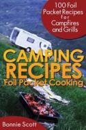 Camping Recipes: Foil Packet Cooking di Bonnie Scott edito da Createspace