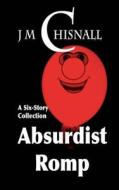 Absurdist Romp di J. M. Chisnall edito da Createspace