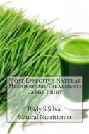 Most Effective Natural Hemorrhoid Treatment: Large Print: You Will Not Need Surgery, When, You Use Remedies for Hemorrhoids. Get Relief from Hemorrhoi di Rudy Silva Silva edito da Createspace