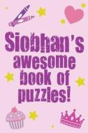 Siobhan's Awesome Book of Puzzles! di Clarity Media edito da Createspace