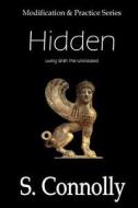Hidden: Living with the Uninitiated di S. Connolly edito da Createspace