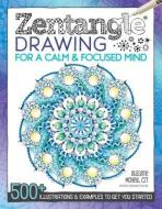Zentangle Drawing for a Calm & Focused Mind di CZT Suzanne McNeill edito da Fox Chapel Publishing