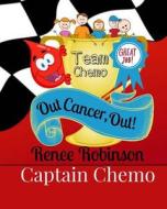 Captain Chemo: Out Cancer, Out! di Renee Robinson edito da Createspace