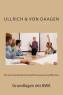 Wie Man Eine Betriebswirtschaftliche Auswertung (Bwa) Liest. di Ullrich Von Daagen edito da Createspace