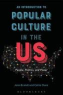 An Introduction to Popular Culture in the Us: People, Politics, and Power di Jenn Brandt, Callie Clare edito da CONTINNUUM 3PL