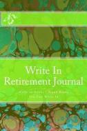 Write in Retirement Journal: Write in Books - Blank Books You Can Write in di H. Barnett edito da Createspace