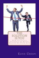 The Solution Is You: How to Fulfil Yourself in Every Sector of Your Life di Elvis Crespi edito da Createspace