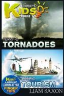 A Smart Kids Guide to Terrific Tornadoes and Terrific Tourism: A World of Learning at Your Fingertips di Liam Saxon edito da Createspace