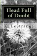 Head Full of Doubt di K. Lestrange edito da Createspace