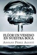 Fluor Un Veneno En Nuestra Boca di Adolfo Perez Agusti edito da Createspace